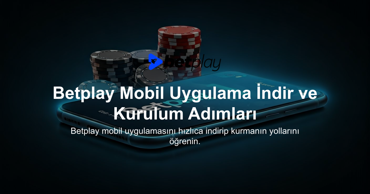 Betplay Mobil Uygulama İndir ve Kurulum Adımları